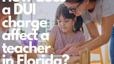 ¿Cómo Afecta un Cargo de DUI a un Maestro en Florida? Un Abogado de DUI del Sur de Florida Explica