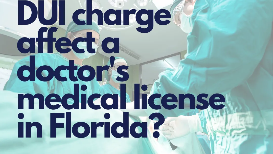 ¿Cómo afecta un cargo de DUI a un médico con licencia médica en Florida?: Abogado de Fort Lauderdale explica
